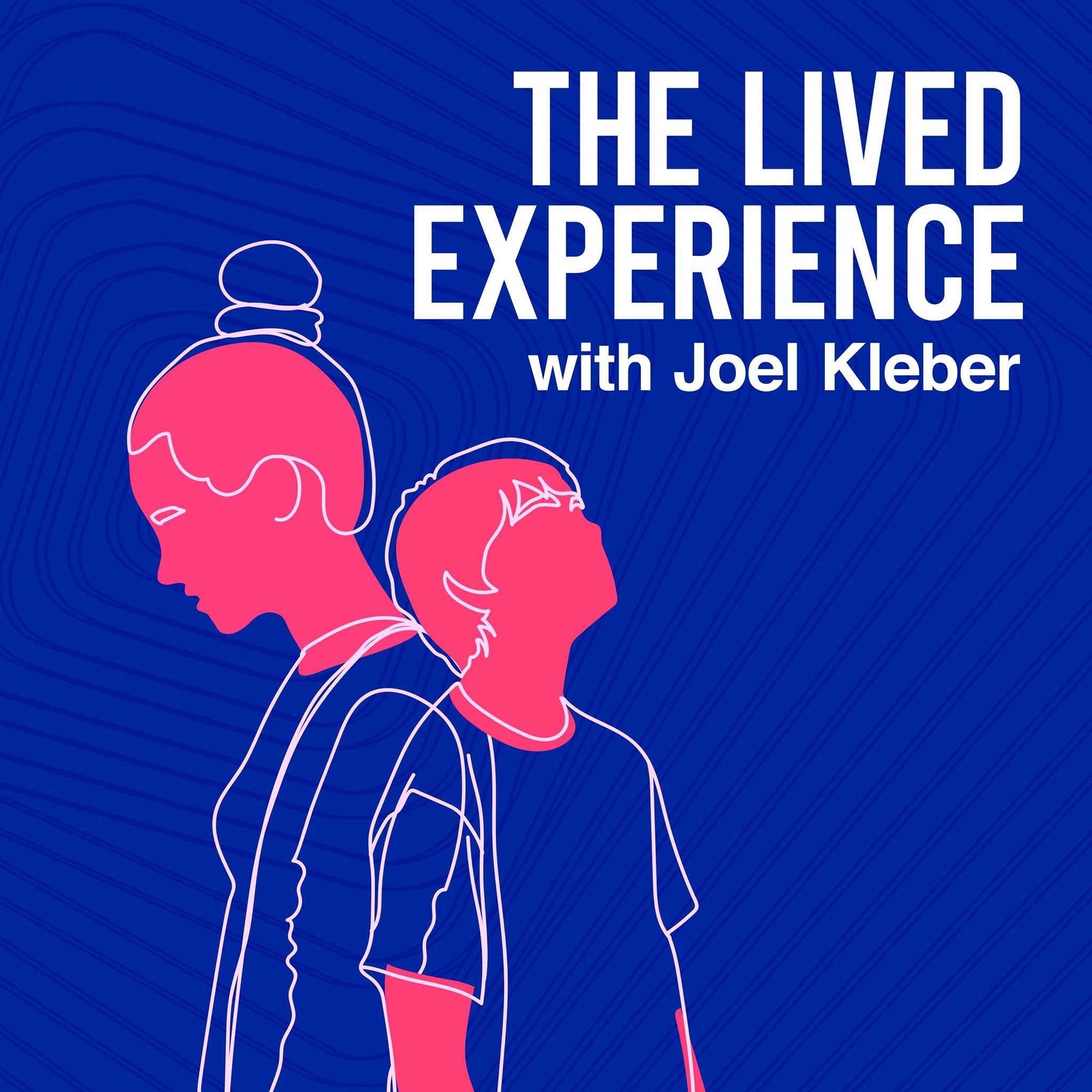 lived experience podcast joel kleber